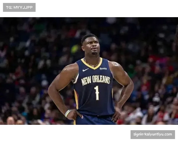 鹈鹕主帅称锡安状态恢复良好 展现出更强领导力助队发展